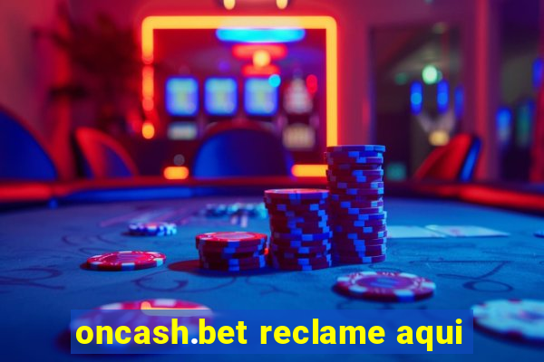 oncash.bet reclame aqui